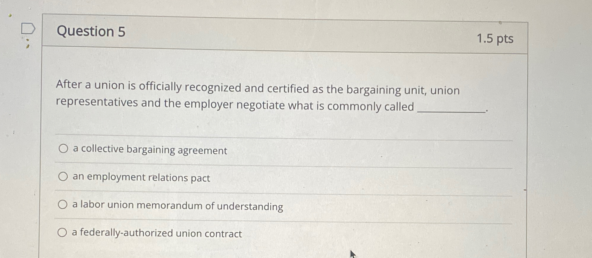  Question 5 1.5pts After a union is officially recognized and certified