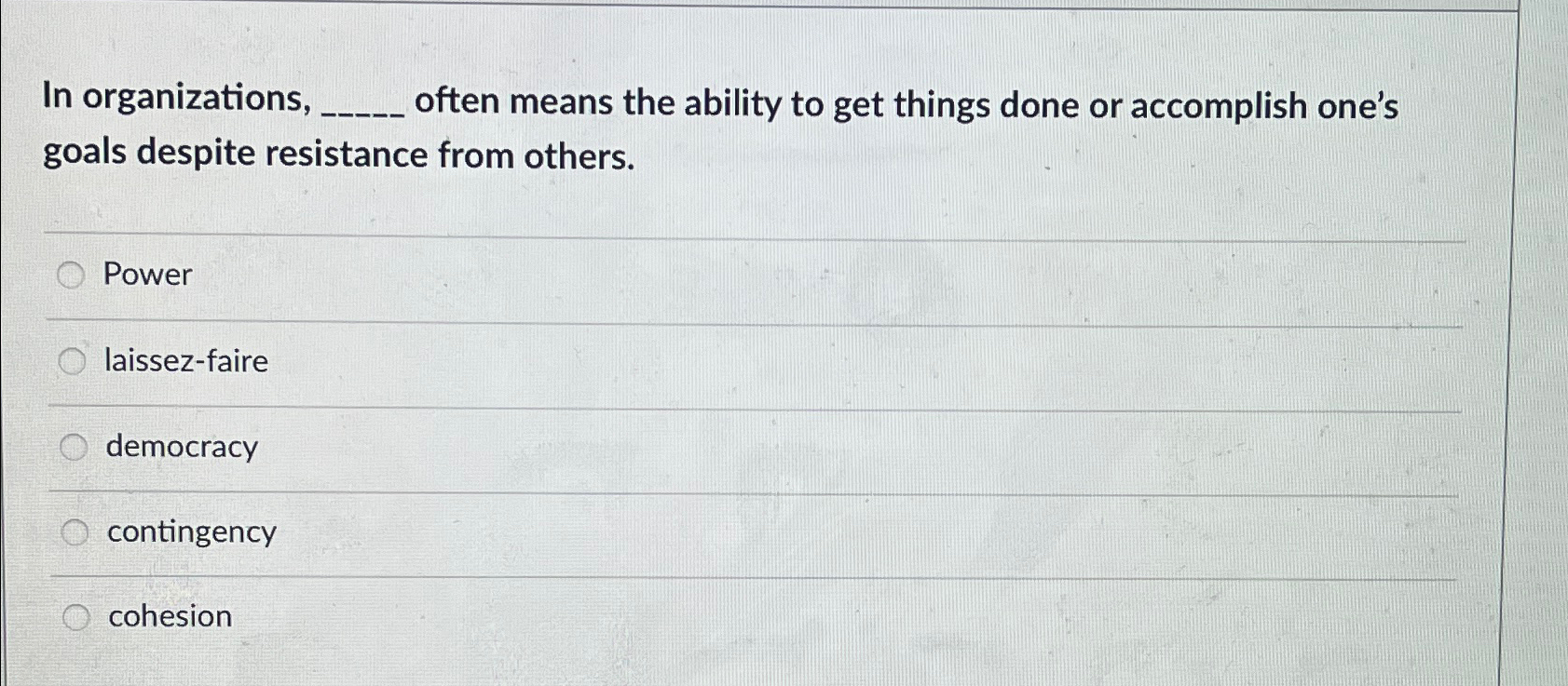  In organizations, often means the ability to get things done or