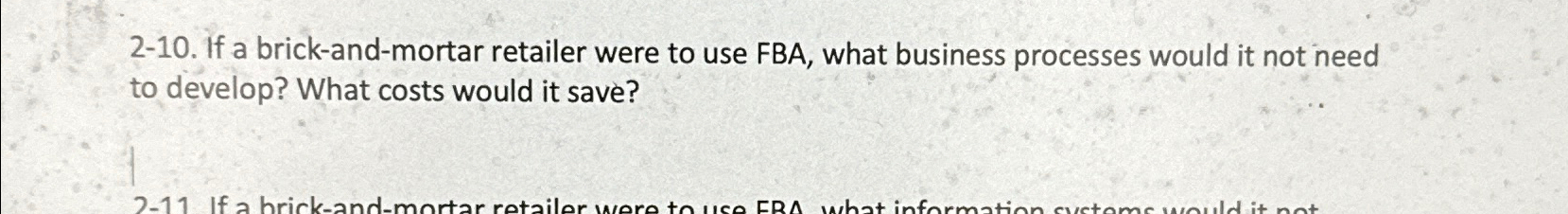  2-10. If a brick-and-mortar retailer were to use FBA, what business