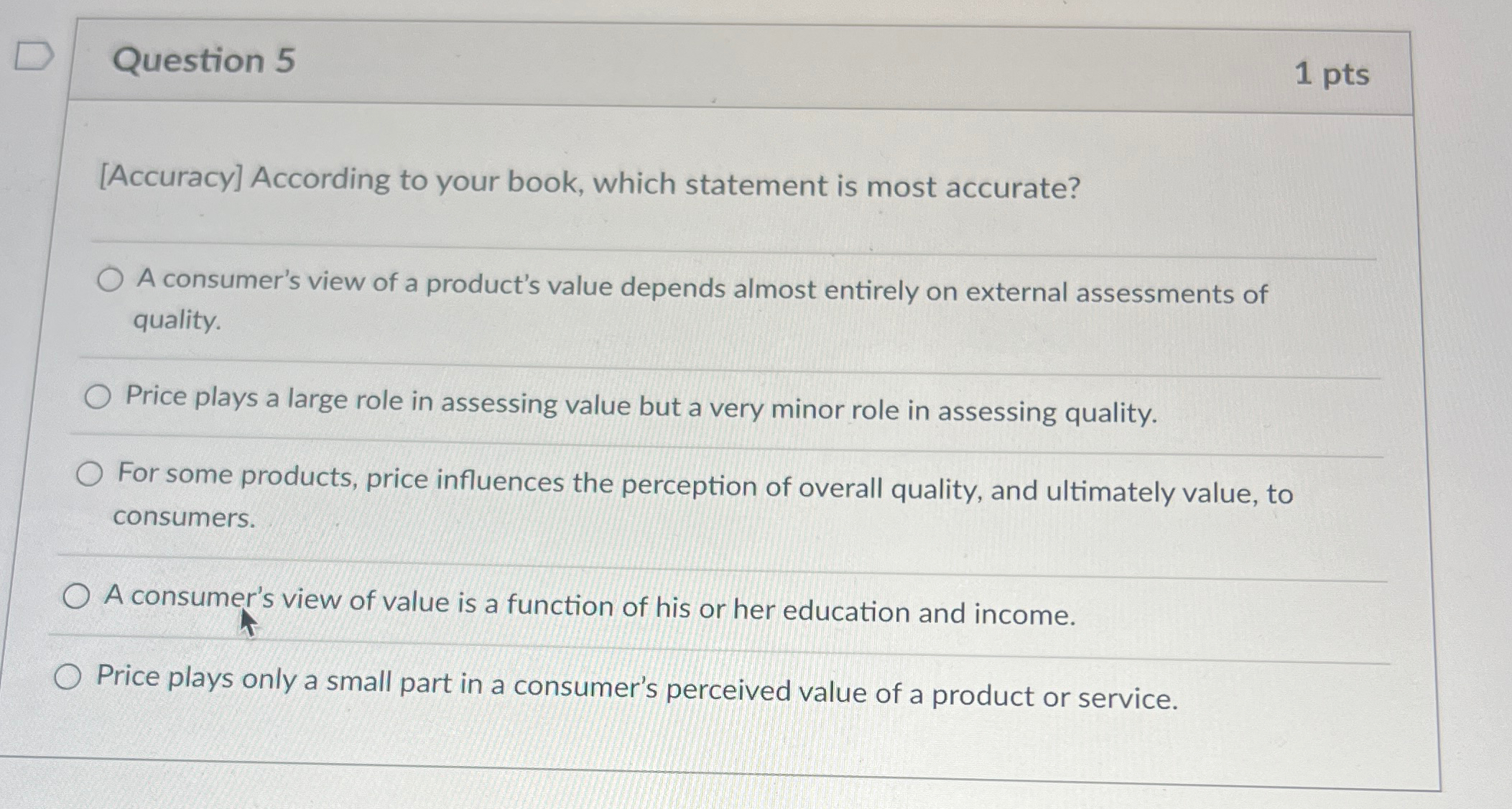  Question 5 1 pts [Accuracy] According to your book, which statement