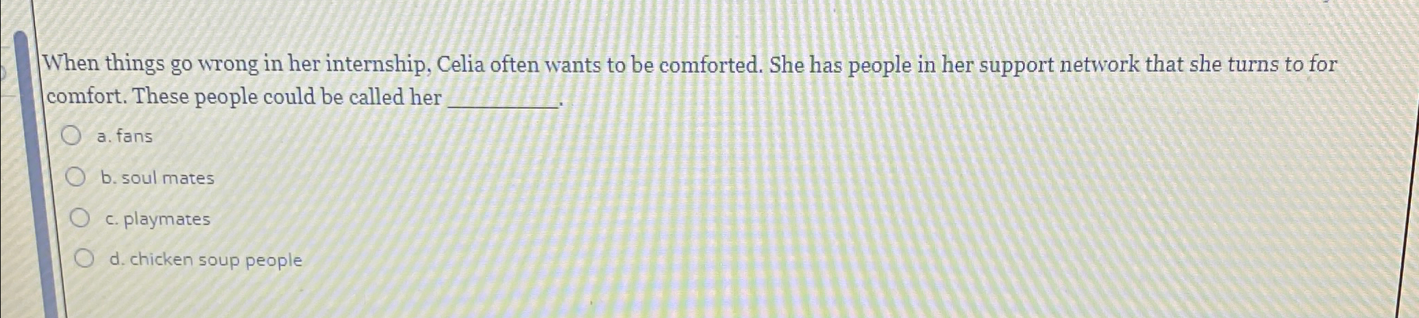  When things go wrong in her internship, Celia often wants to