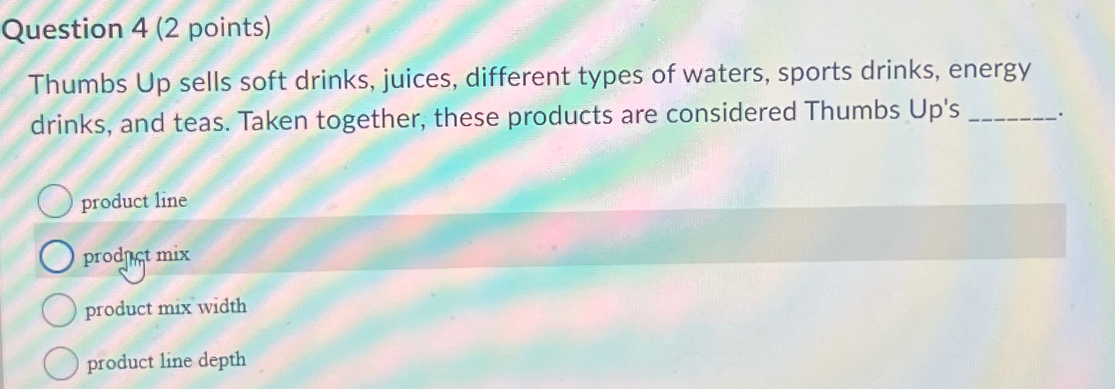  Question 4(2 points) Thumbs Up sells soft drinks, juices, different types