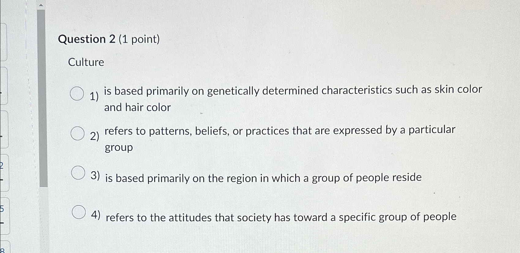  Question 2(1 point) Culture is based primarily on genetically determined characteristics