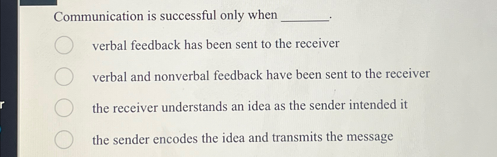  Communication is successful only when verbal feedback has been sent to