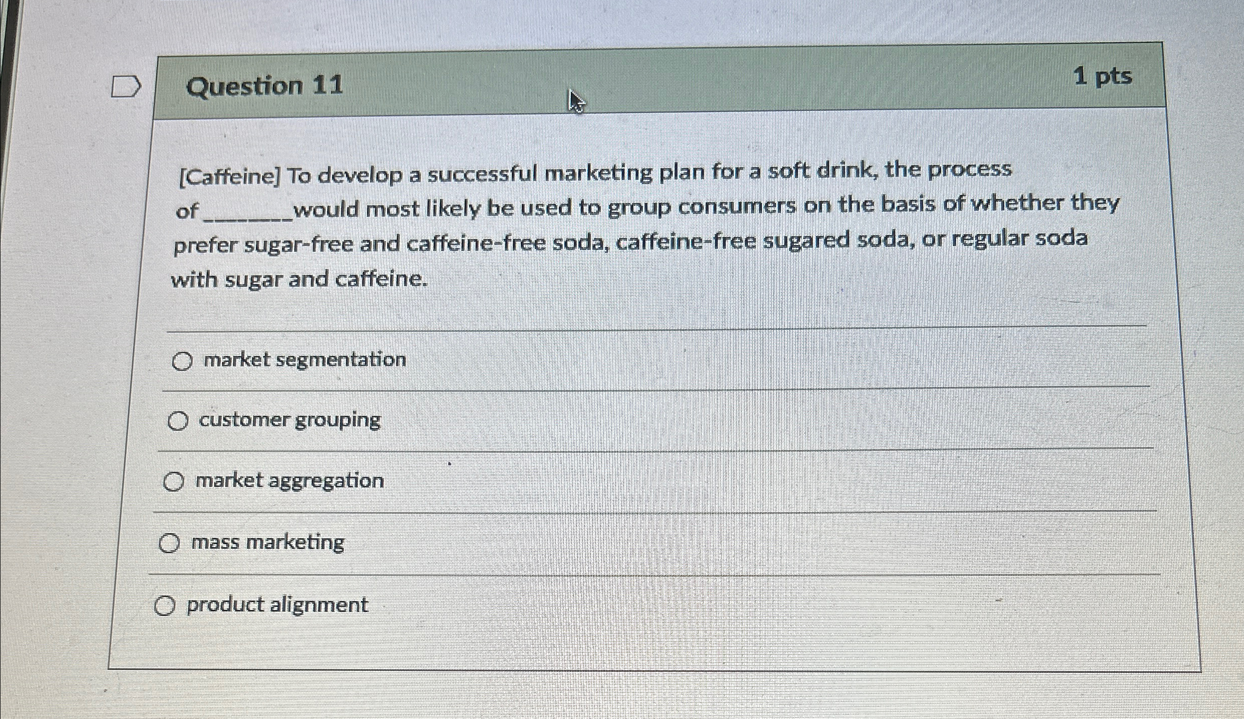  Question 11 1 pts [Caffeine] To develop a successful marketing plan