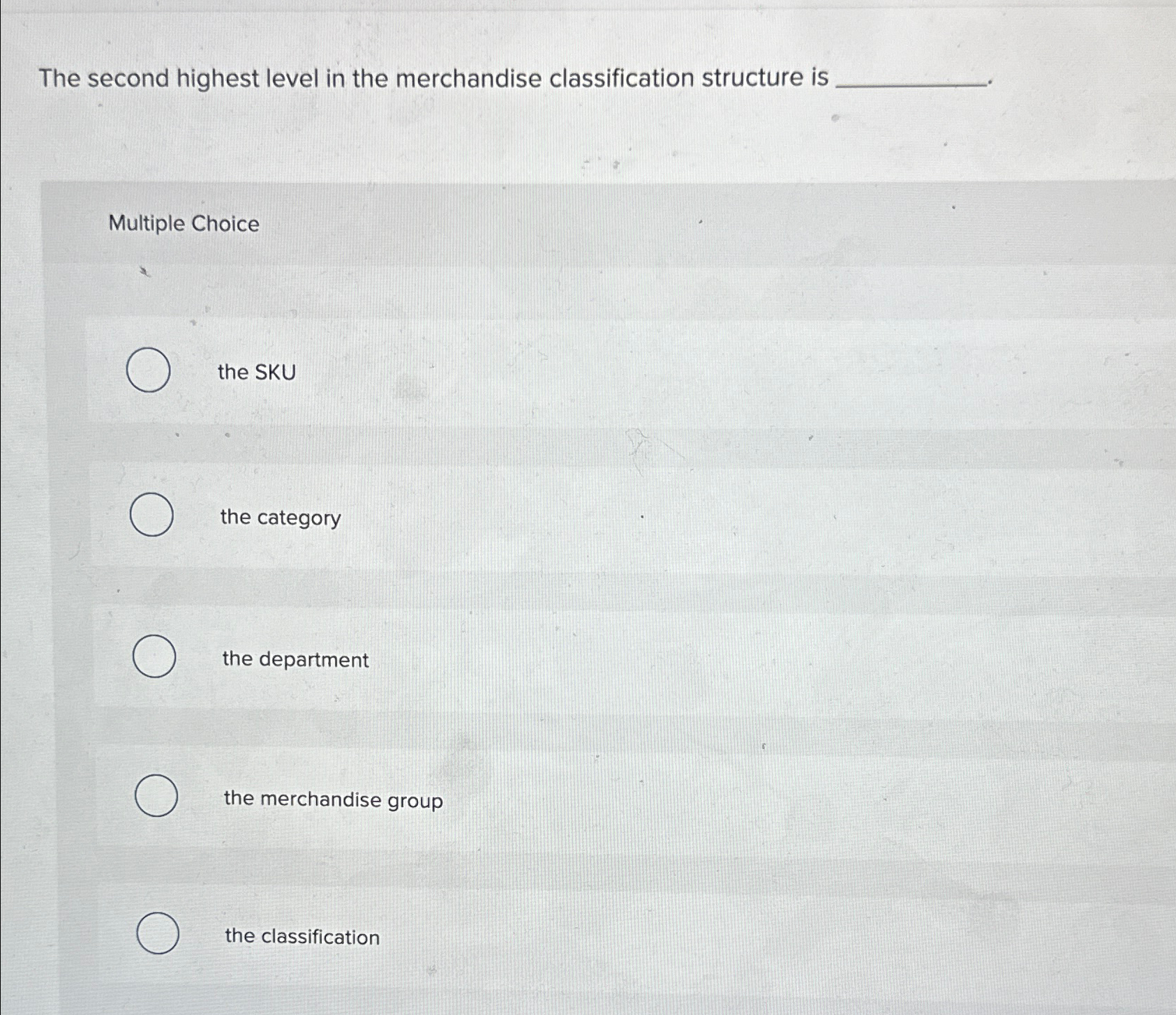  The second highest level in the merchandise classification structure is Multiple