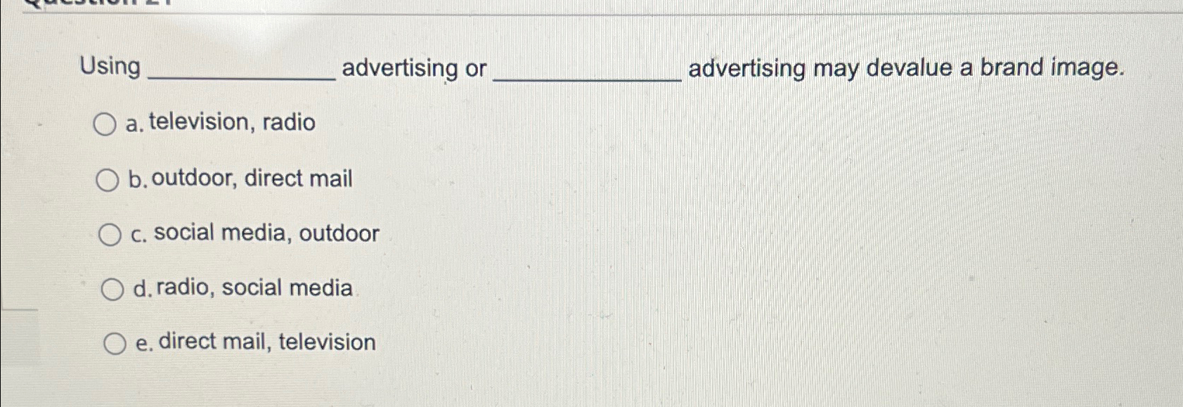  Using advertising or advertising may devalue a brand image. a. television,