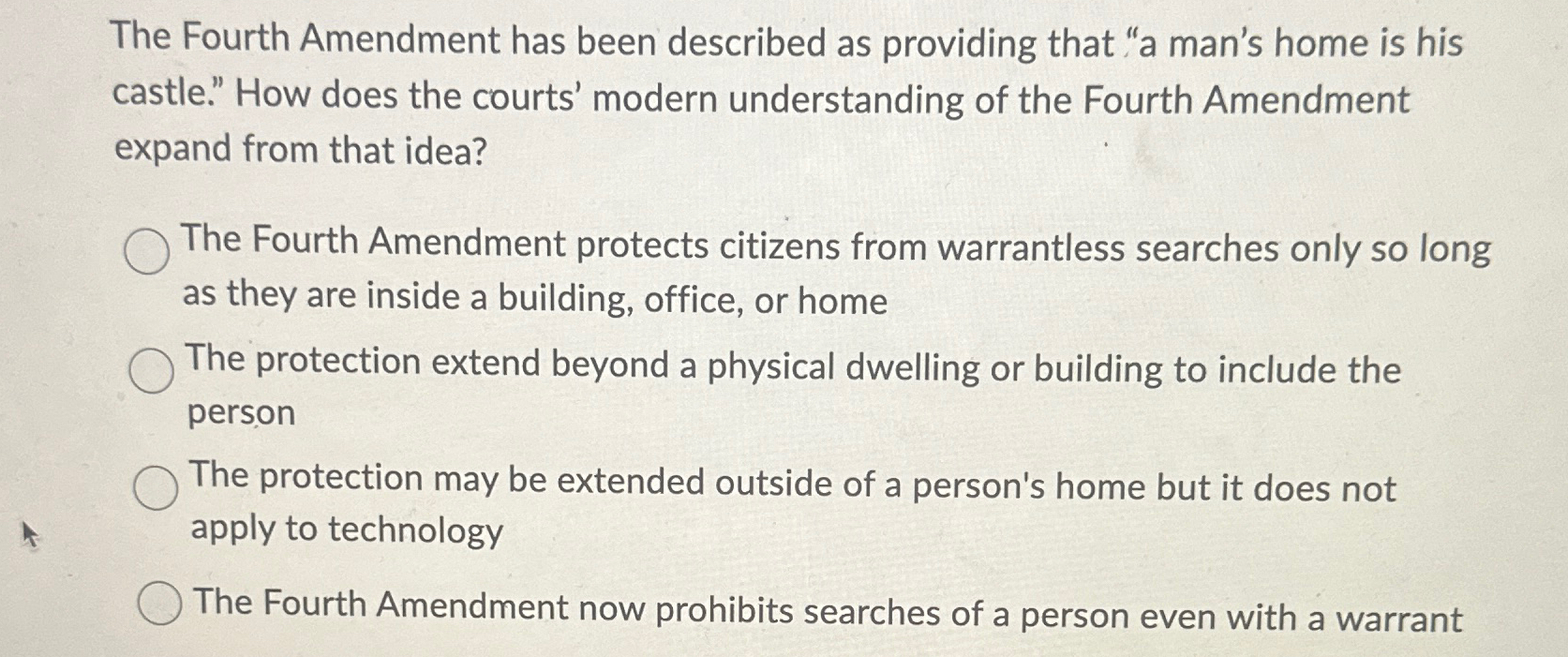  The Fourth Amendment has been described as providing that "a man's