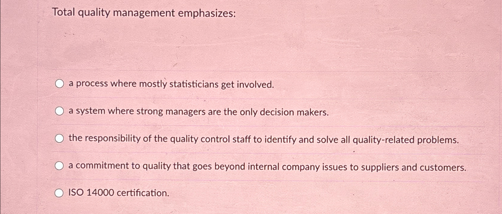  Total quality management emphasizes: a process where mostly statisticians get involved.