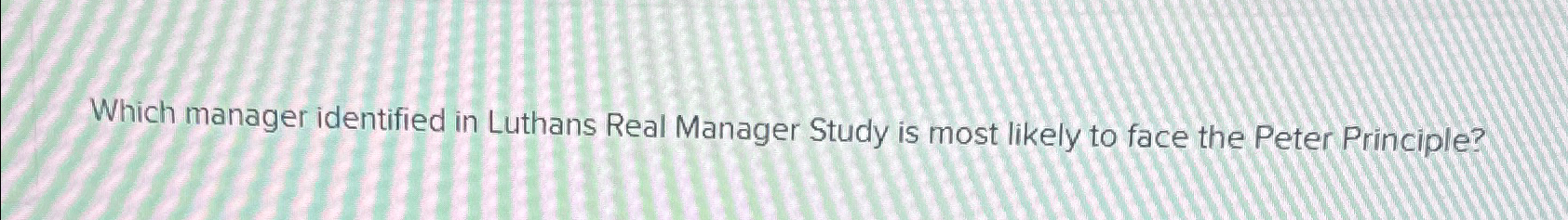  Which manager identified in Luthans Real Manager Study is most likely