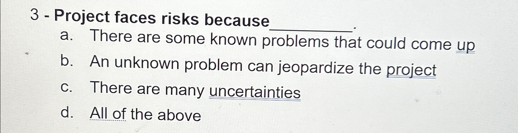  3- Project faces risks because a. There are some known problems