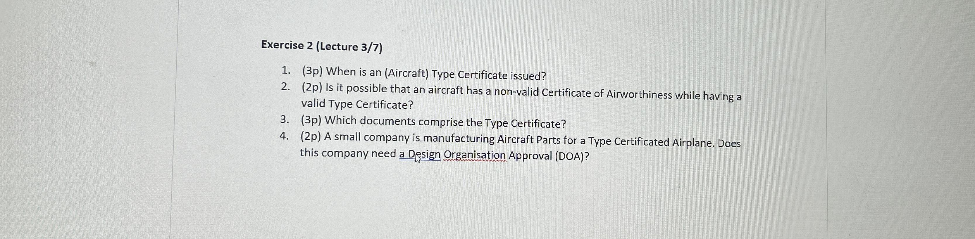  Exercise 2(Lecture 3/7) (3p) When is an (Aircraft) Type Certificate issued?