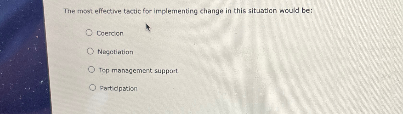  The most effective tactic for implementing change in this situation would