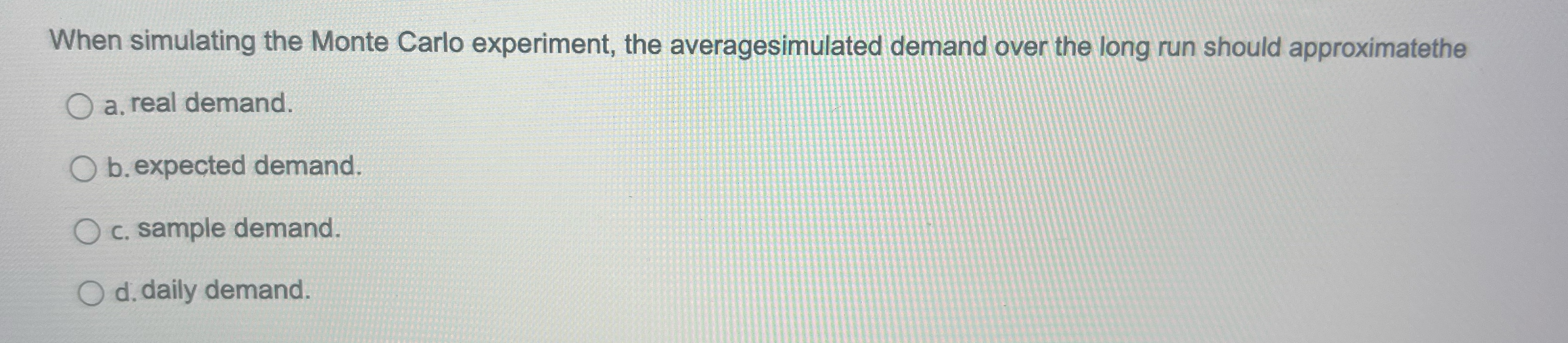 When simulating the Monte Carlo experiment, the averagesimulated demand over the