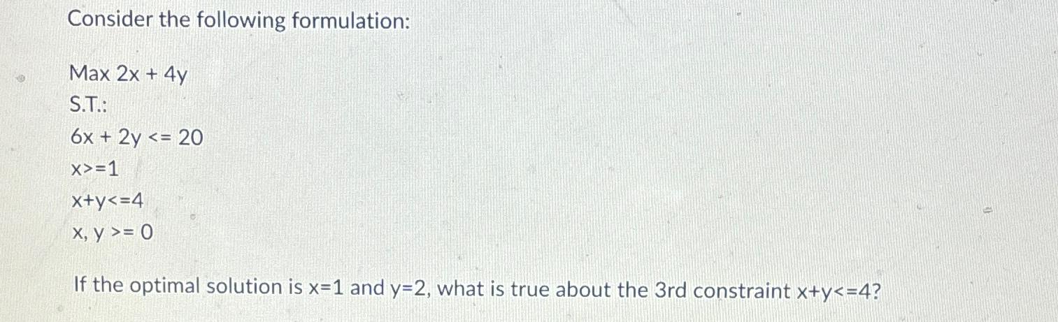  Consider the following formulation: Max 2x+4y S.T.: 6x+2y20 x1 x+y4 x,y0