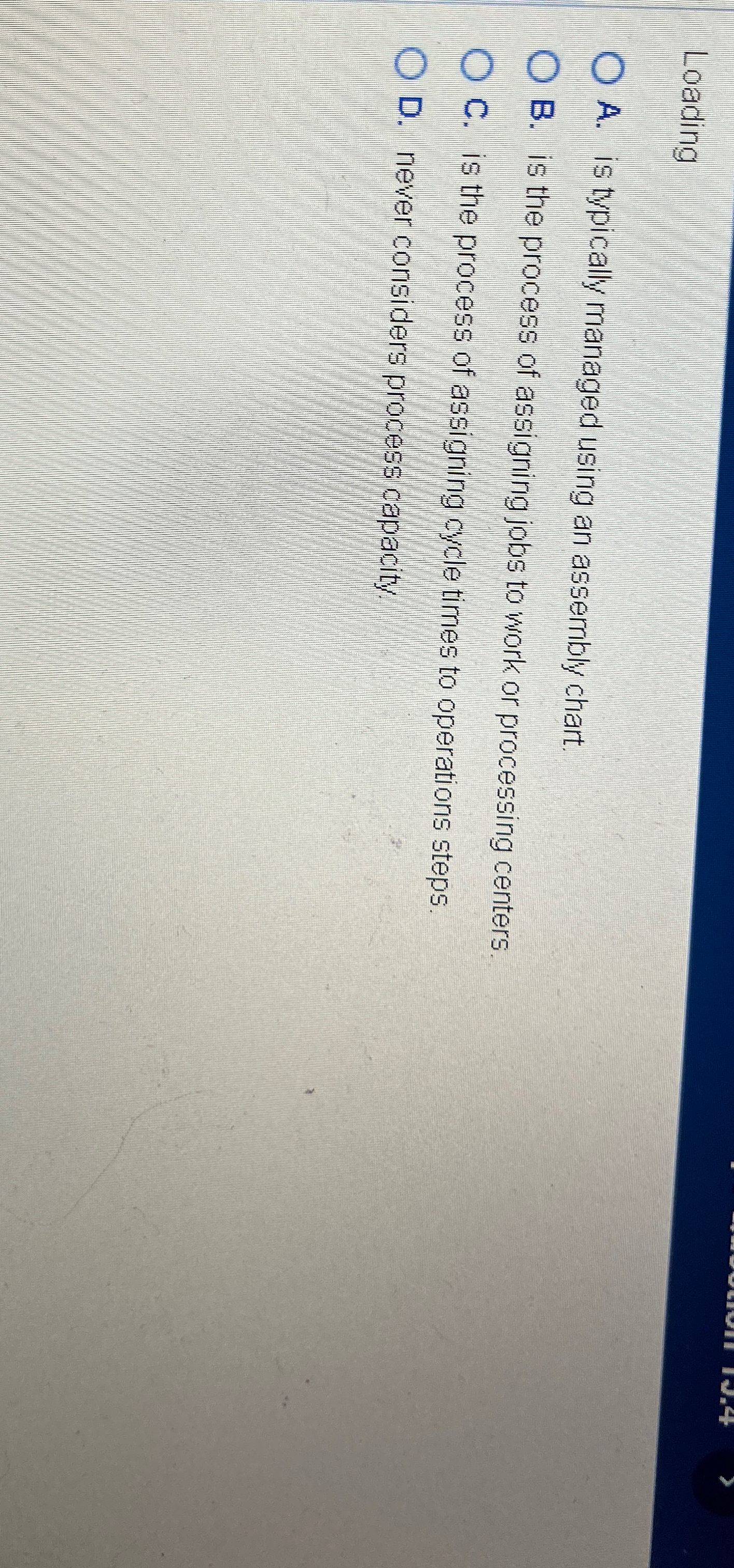  Loading A. is typically managed using an assembly chart B. is