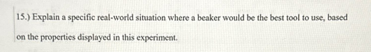  15.) Explain a specific real-world situation where a beaker would be