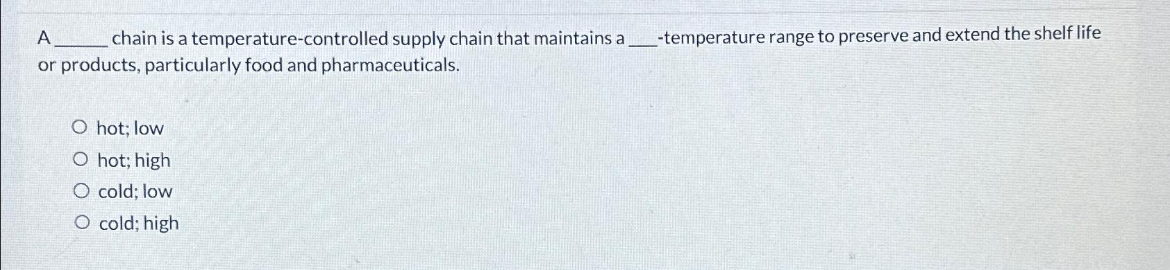  A chain is a temperature-controlled supply chain that maintains a -temperature