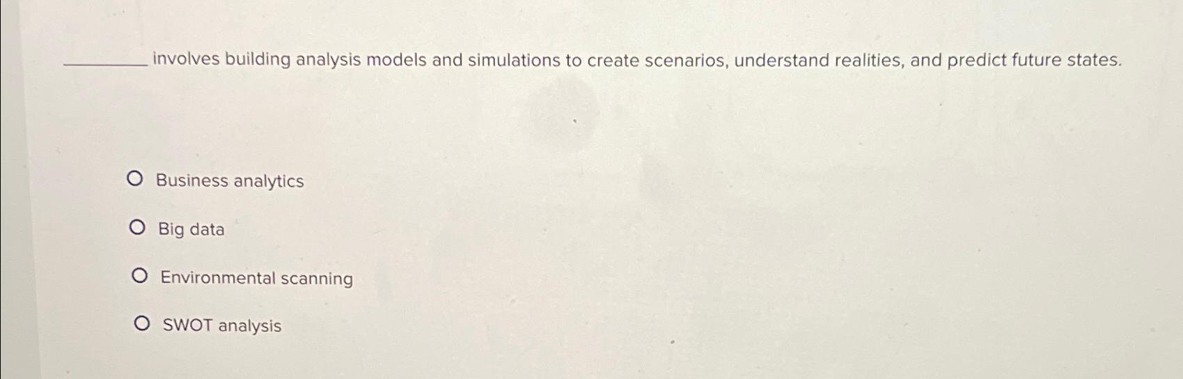  involves building analysis models and simulations to create scenarios, understand realities,