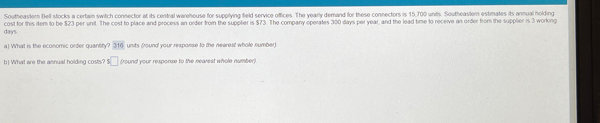  days. a) What is the economic order quantity? 316 units (round