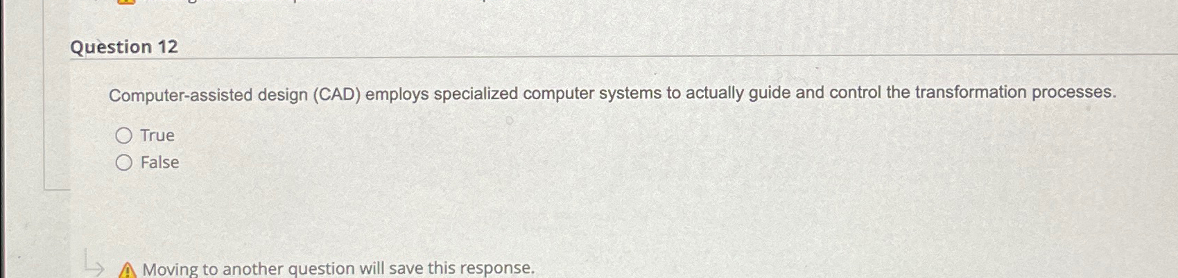  Question 12 Computer-assisted design (CAD) employs specialized computer systems to actually