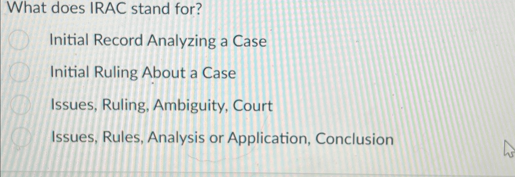  What does IRAC stand for? Initial Record Analyzing a Case Initial