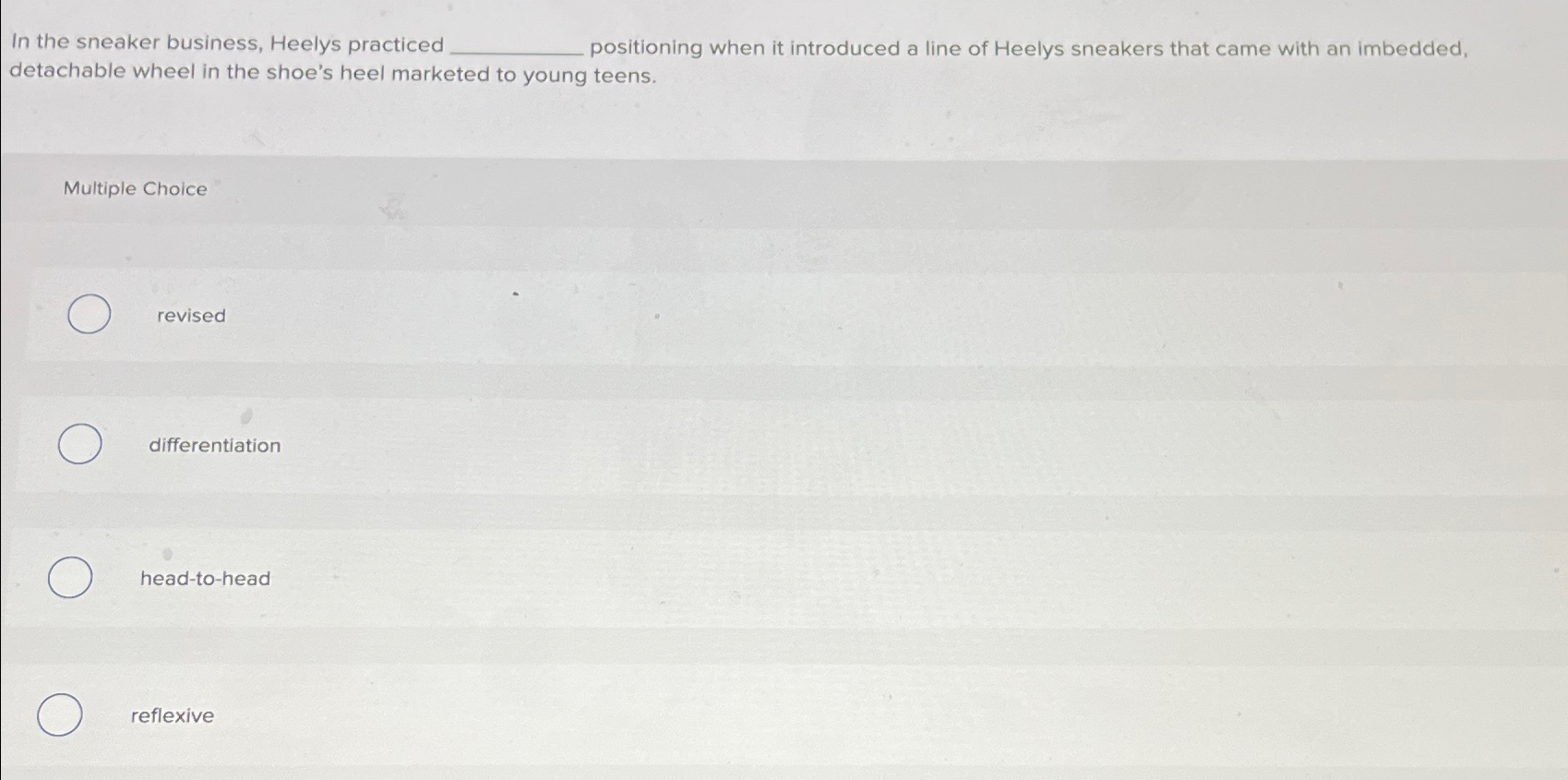  In the sneaker business, Heelys practiced positioning when it introduced a