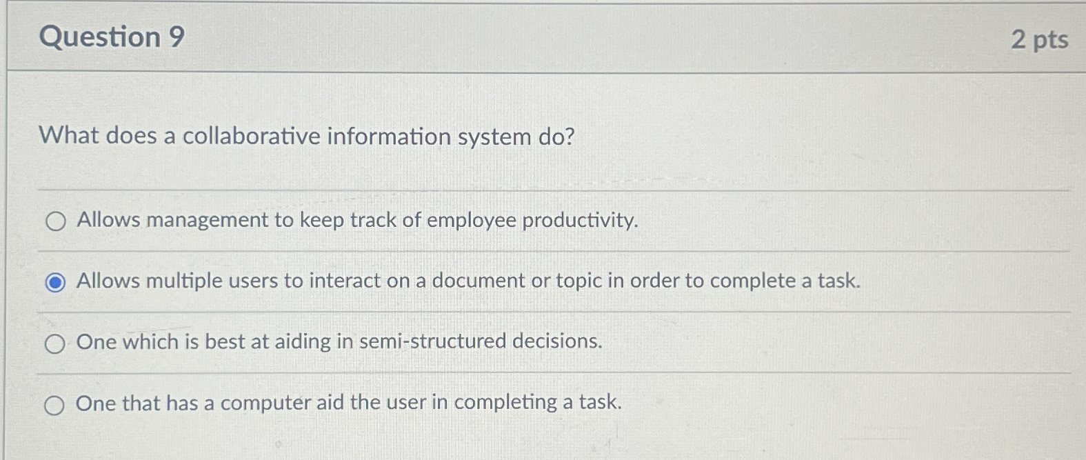  Question 9 2pts What does a collaborative information system do? Allows