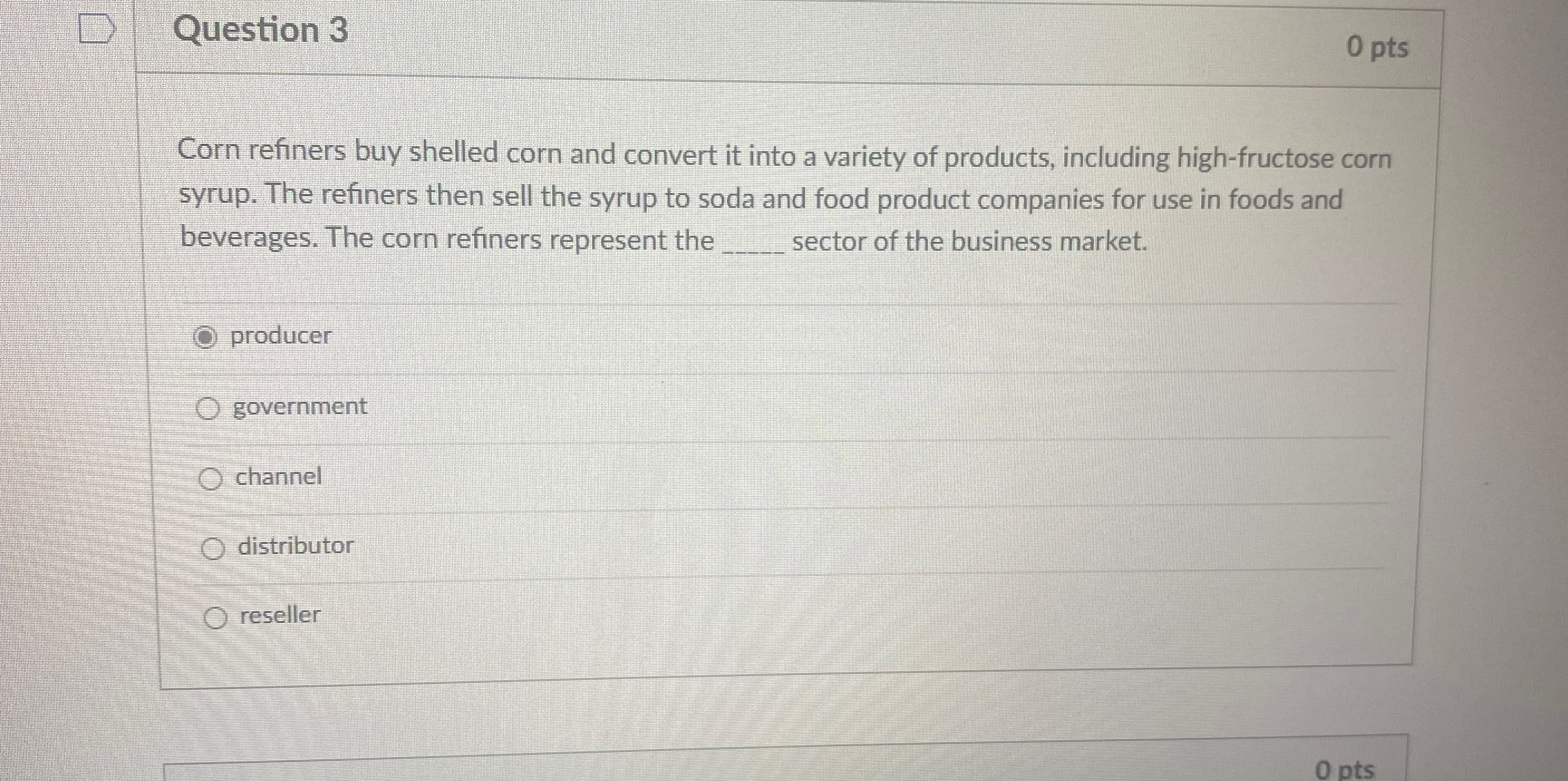  Question 3 0 pts Corn refiners buy shelled corn and convert