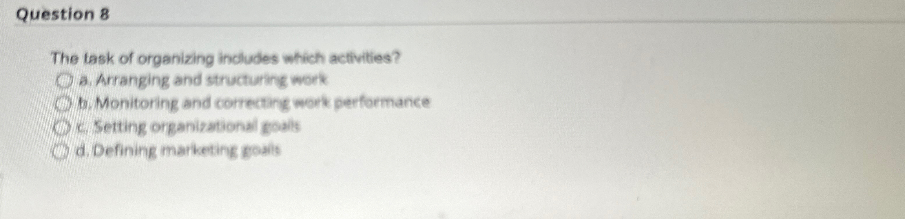  Question 8 The task of organizing includes which activities? a. Arranging