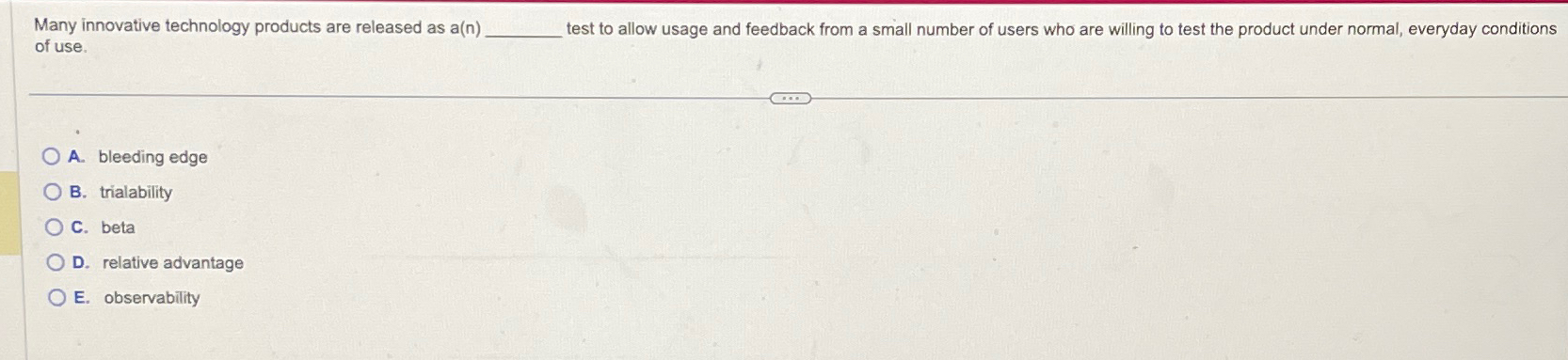 Many innovative technology products are released as a(n) test to allow