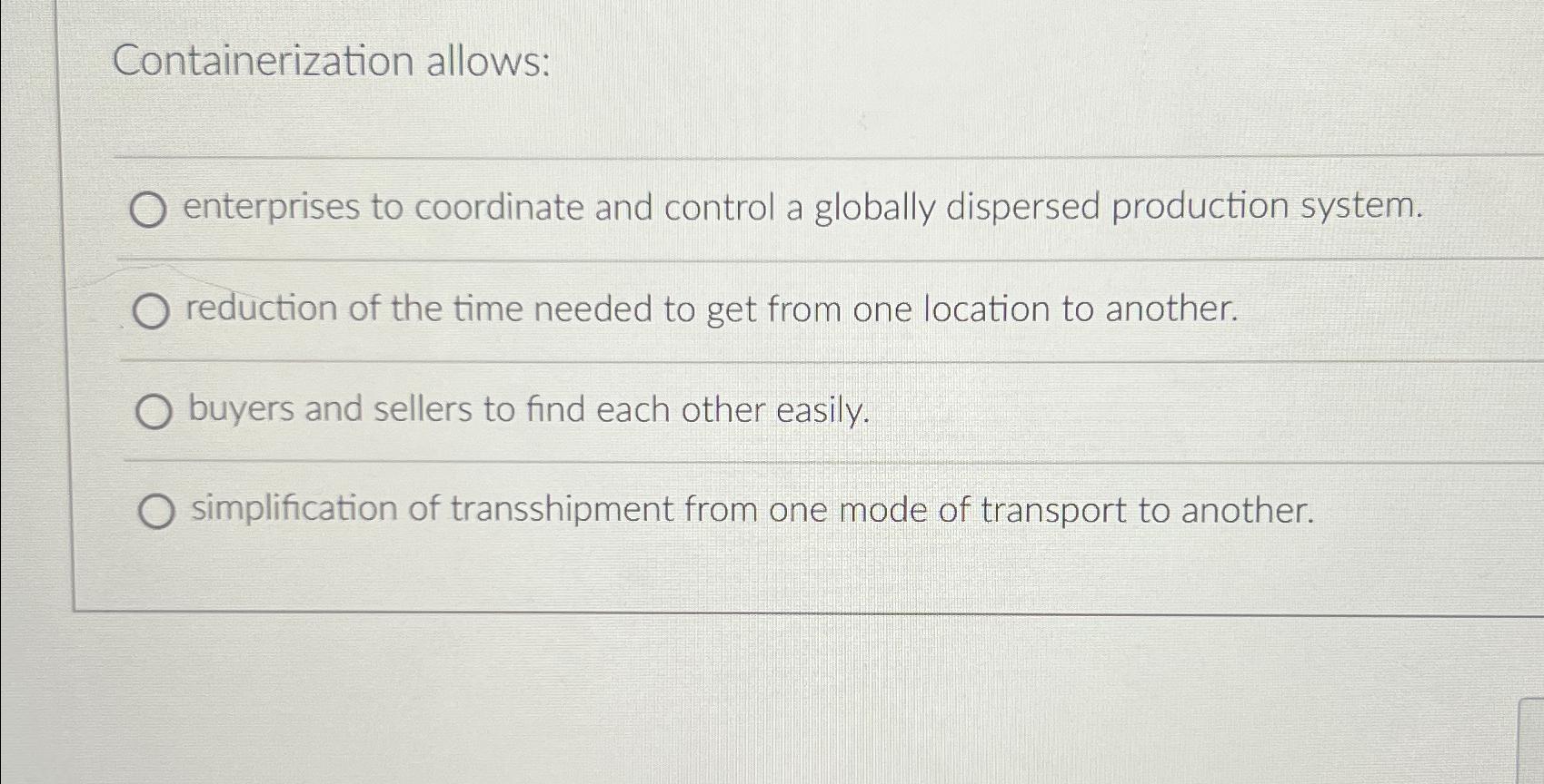  Containerization allows: enterprises to coordinate and control a globally dispersed production