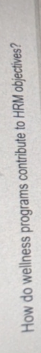  How do wellness programs contribute to HRM objectives? 