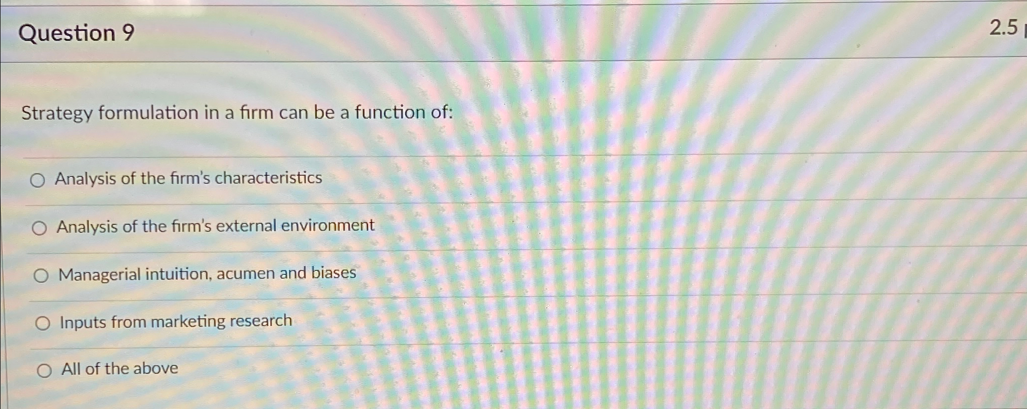 Question 9 2.5 Strategy formulation in a firm can be a