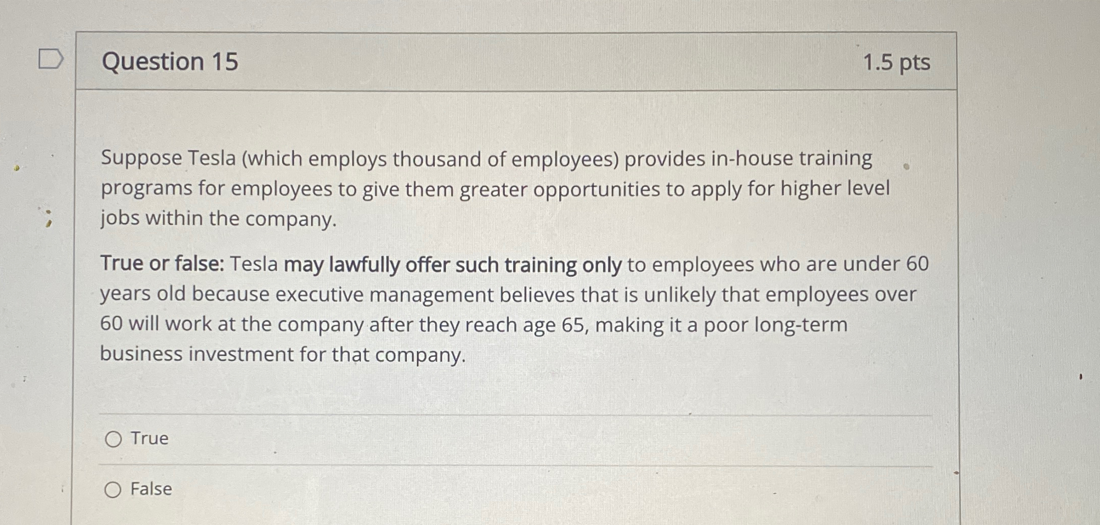  Question 15 1.5pts Suppose Tesla (which employs thousand of employees) provides