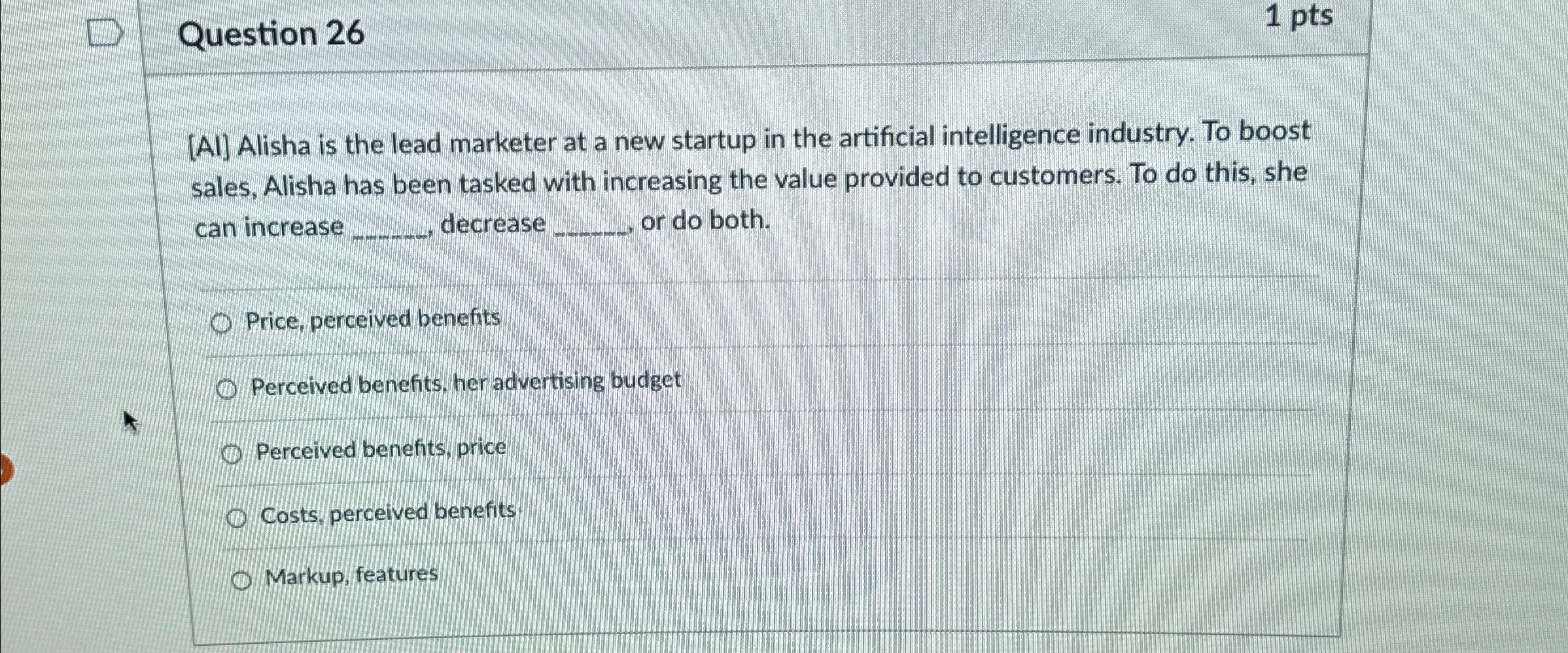  Question 26 1pts [AI] Alisha is the lead marketer at a