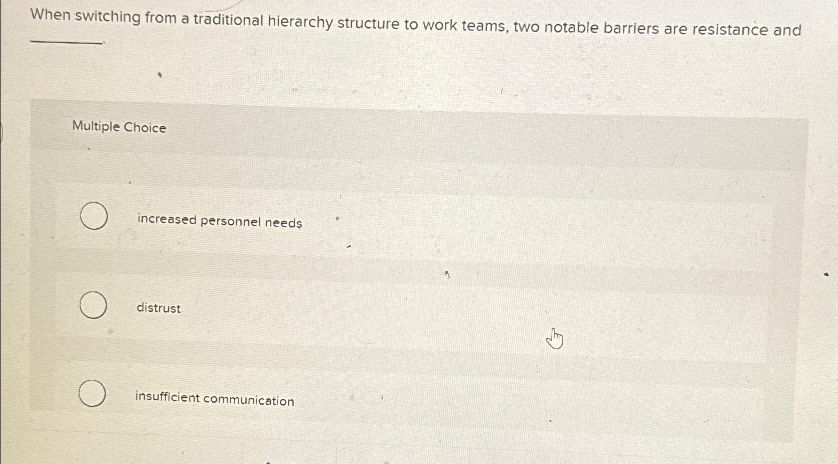  When switching from a traditional hierarchy structure to work teams, two