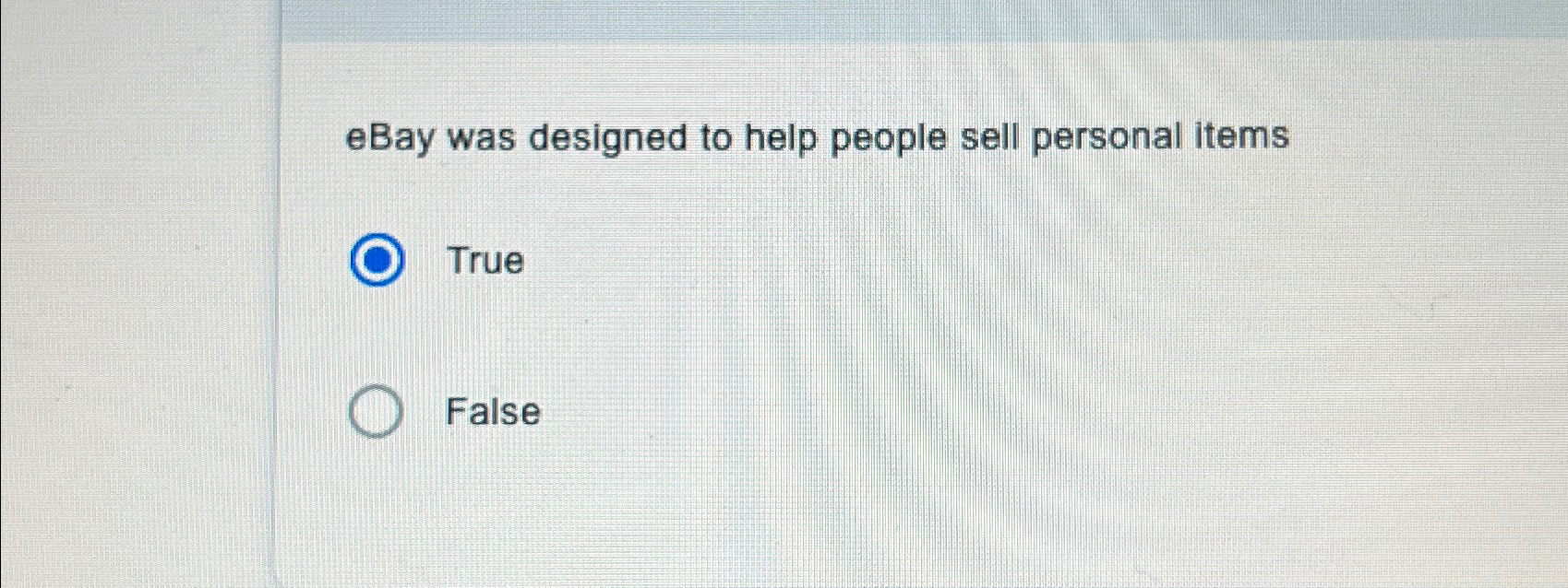  eBay was designed to help people sell personal items True False