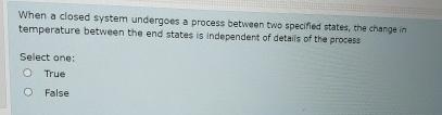  When a closed system undergoes a process between two specified states,
