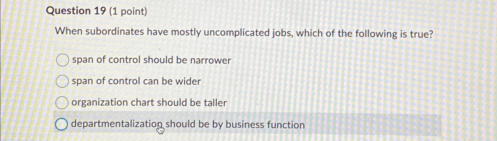  Question 19(1 point) When subordinates have mostly uncomplicated jobs, which of