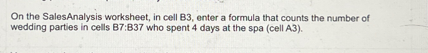  On the SalesAnalysis worksheet, in cell B3, enter a formula that