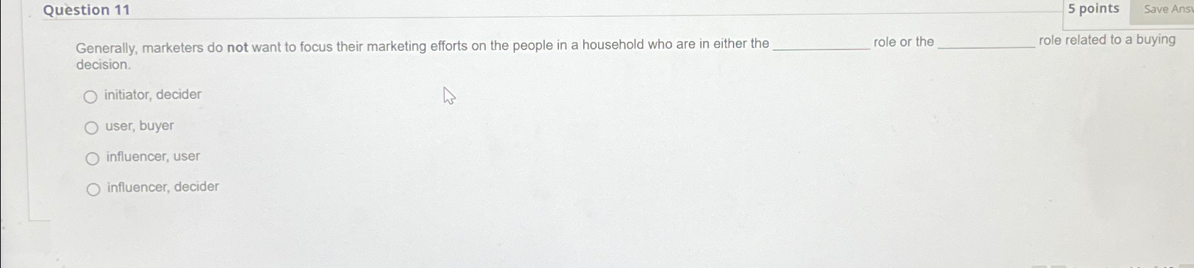  Question 11 5 points Generally, marketers do not want to focus