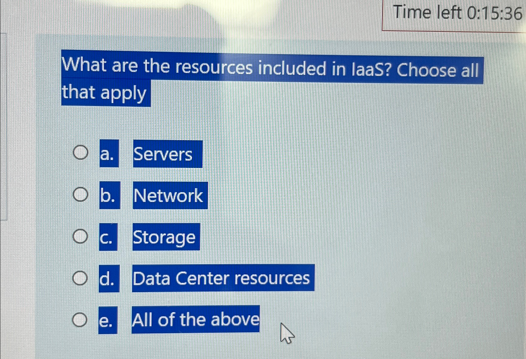  Time left 0:15:36 What are the resources included in laaS? Choose