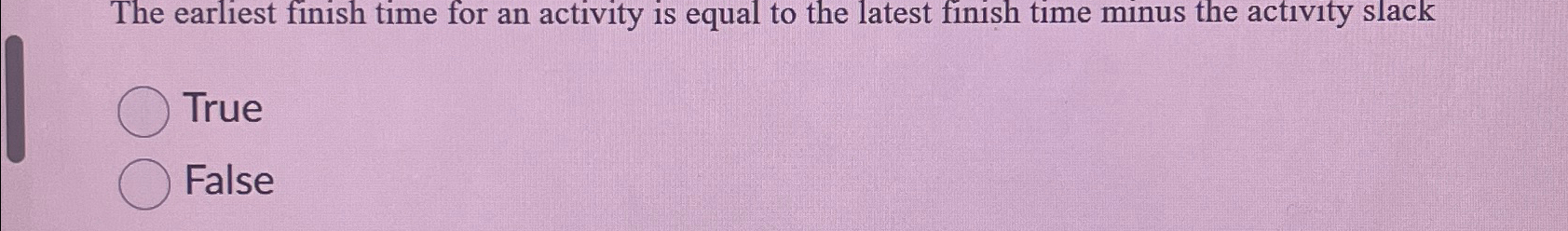  The earliest finish time for an activity is equal to the