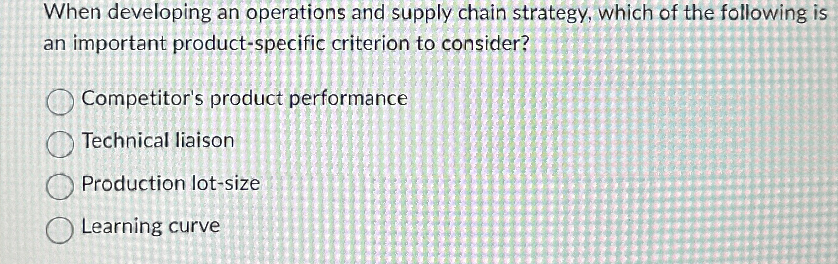  When developing an operations and supply chain strategy, which of the