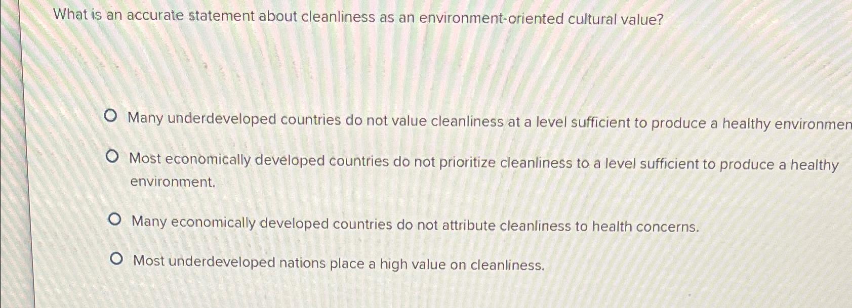  What is an accurate statement about cleanliness as an environment-oriented cultural