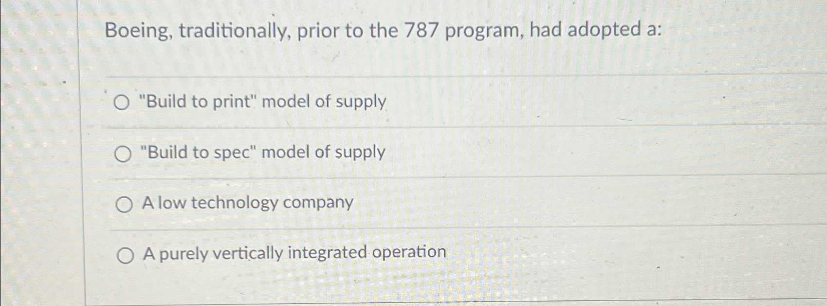  Boeing, traditionally, prior to the 787 program, had adopted a: "Build