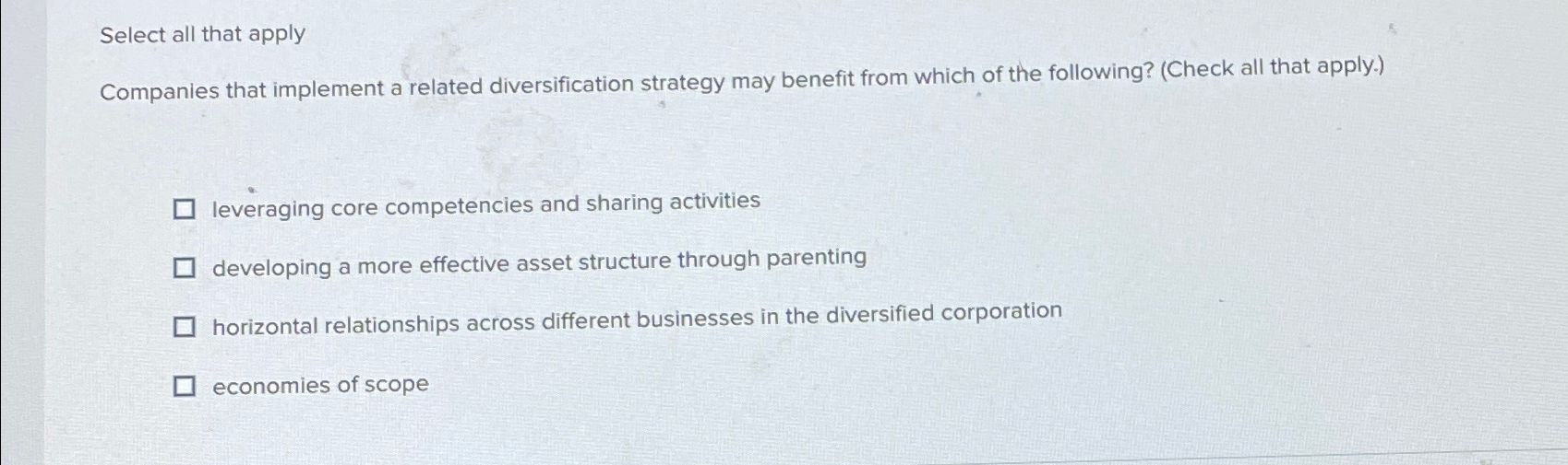  Select all that apply Companies that implement a related diversification strategy