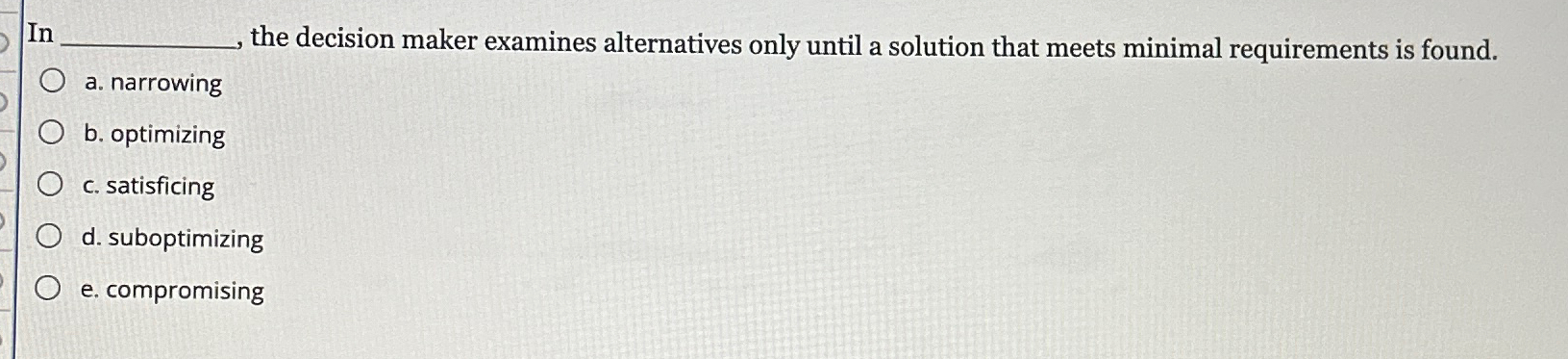  In the decision maker examines alternatives only until a solution that