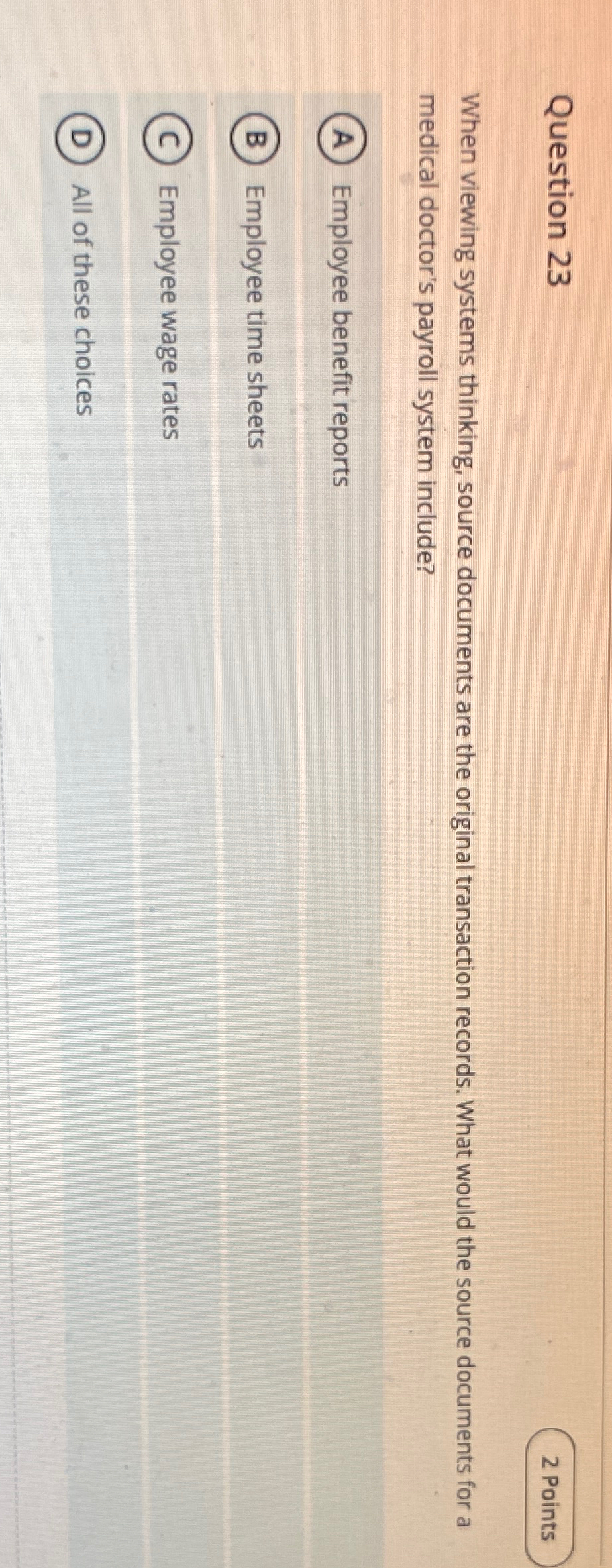  Question 23 When viewing systems thinking, source documents are the original